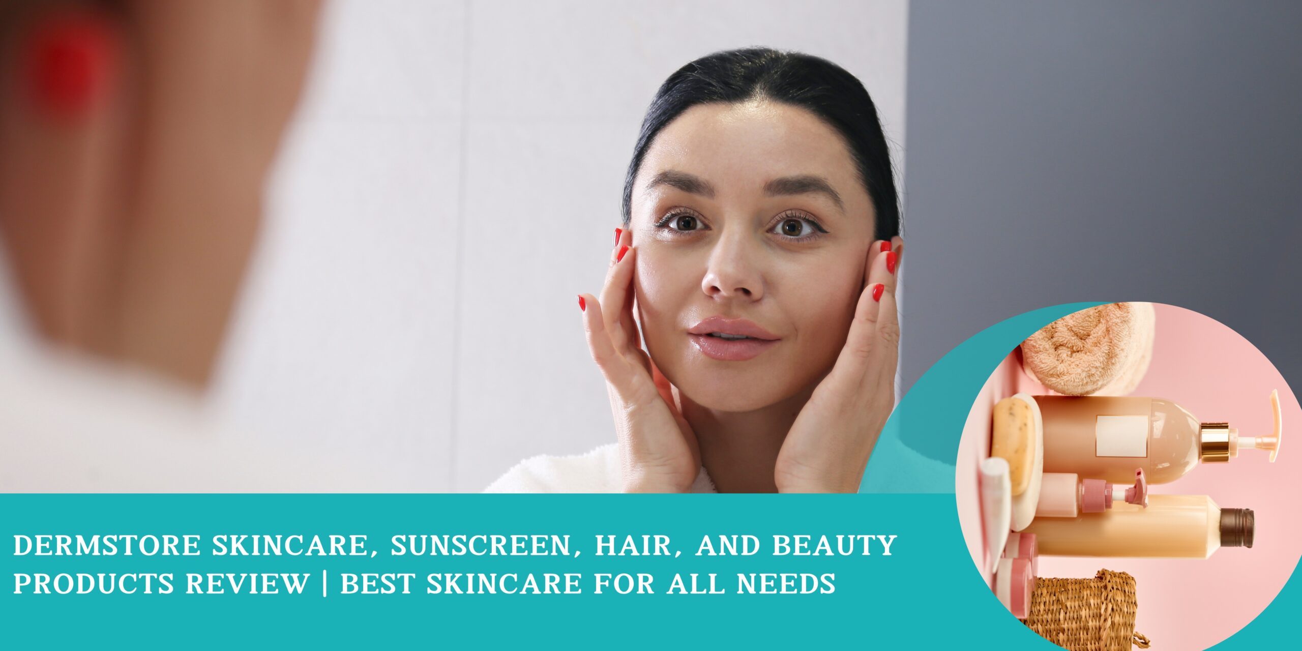 Dermstore Skincare, Sunscreen, Hair, and Beauty Products Review | Best Skincare for All Needs